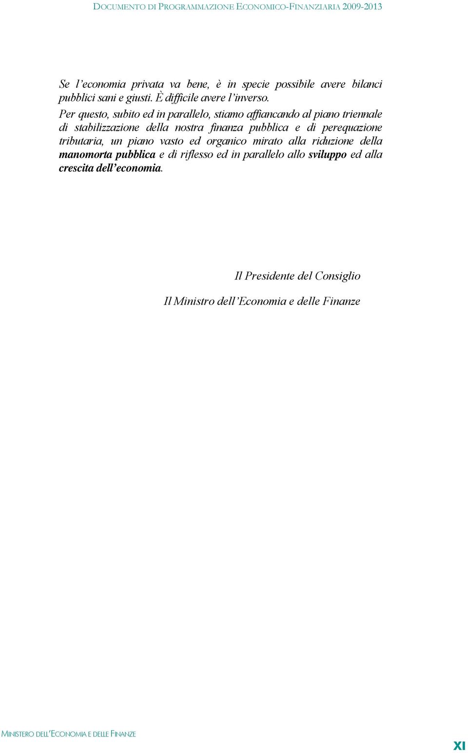 e di perequazione tributaria, un piano vasto ed organico mirato alla riduzione della manomorta pubblica e di riflesso ed in