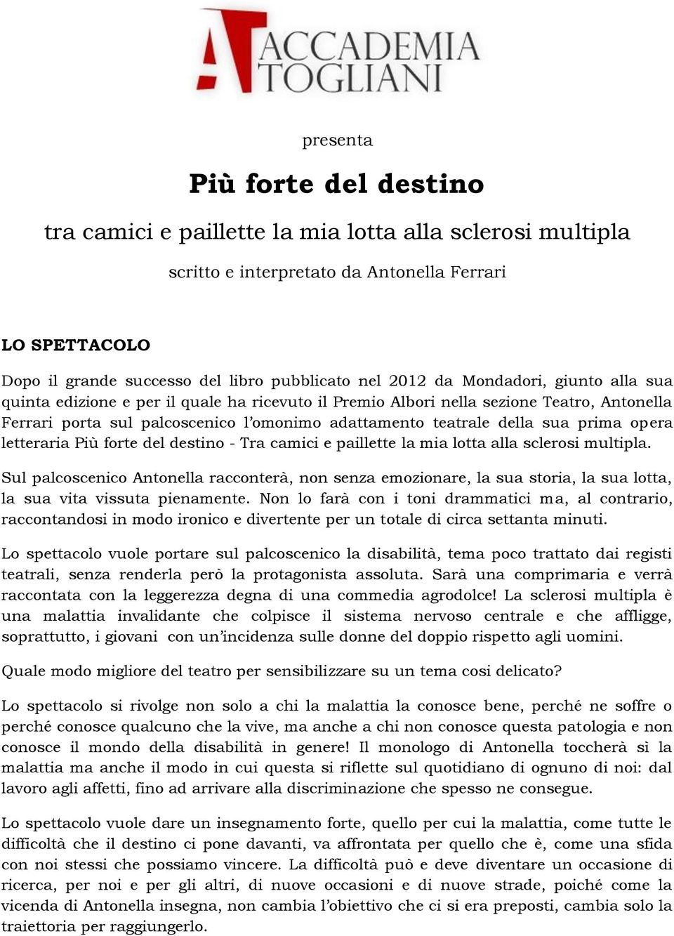 prima opera letteraria Più forte del destino - Tra camici e paillette la mia lotta alla sclerosi multipla.