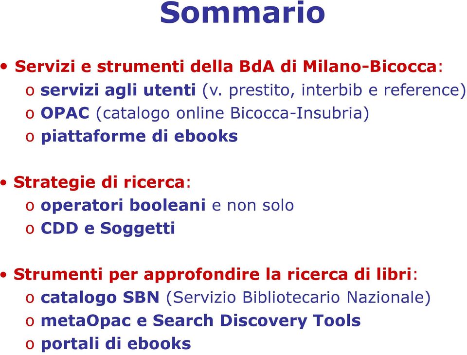 Strategie di ricerca: o operatori booleani e non solo o CDD e Soggetti Strumenti per approfondire la