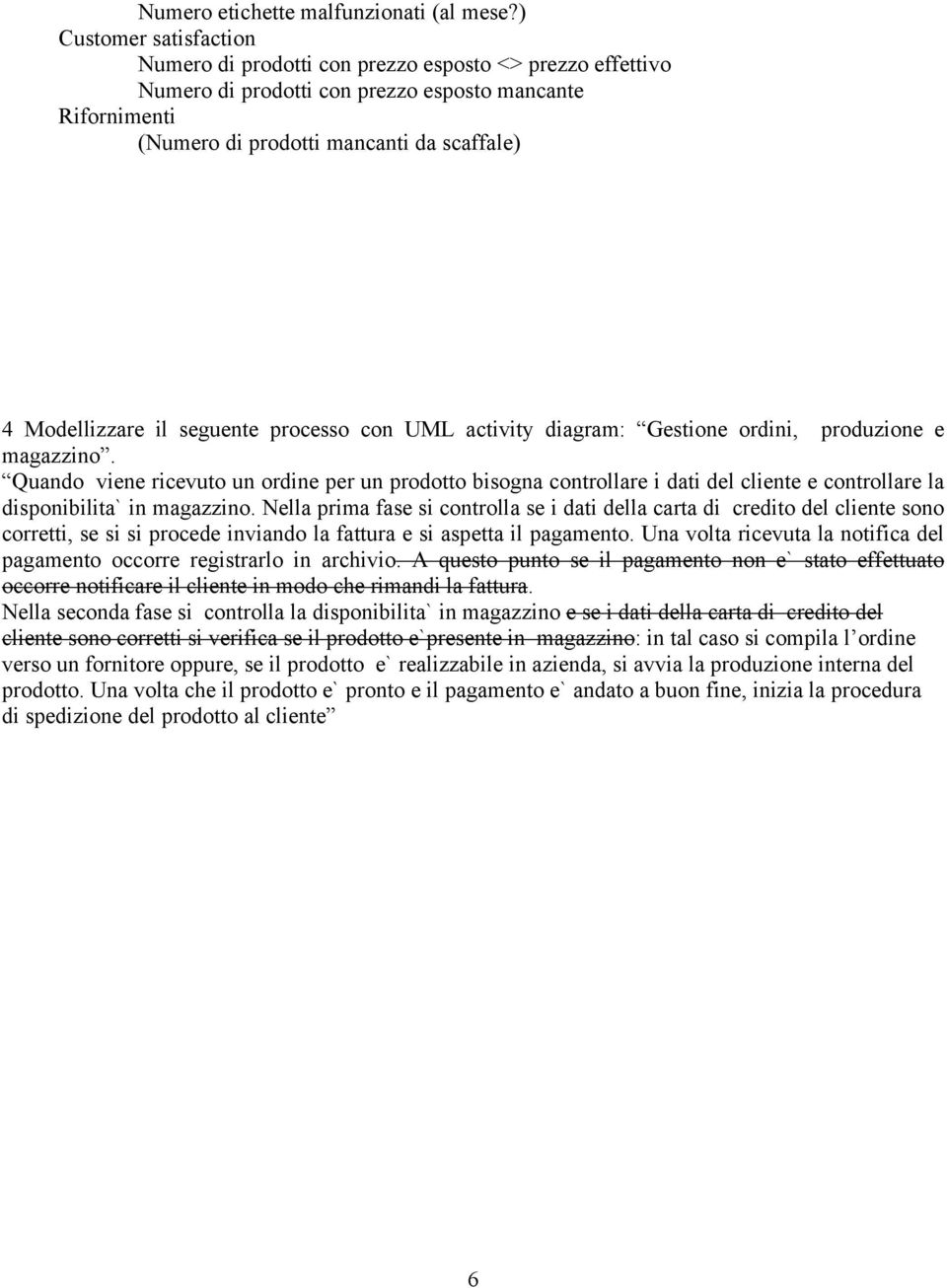 il seguente processo con UML activity diagram: Gestione ordini, produzione e magazzino.