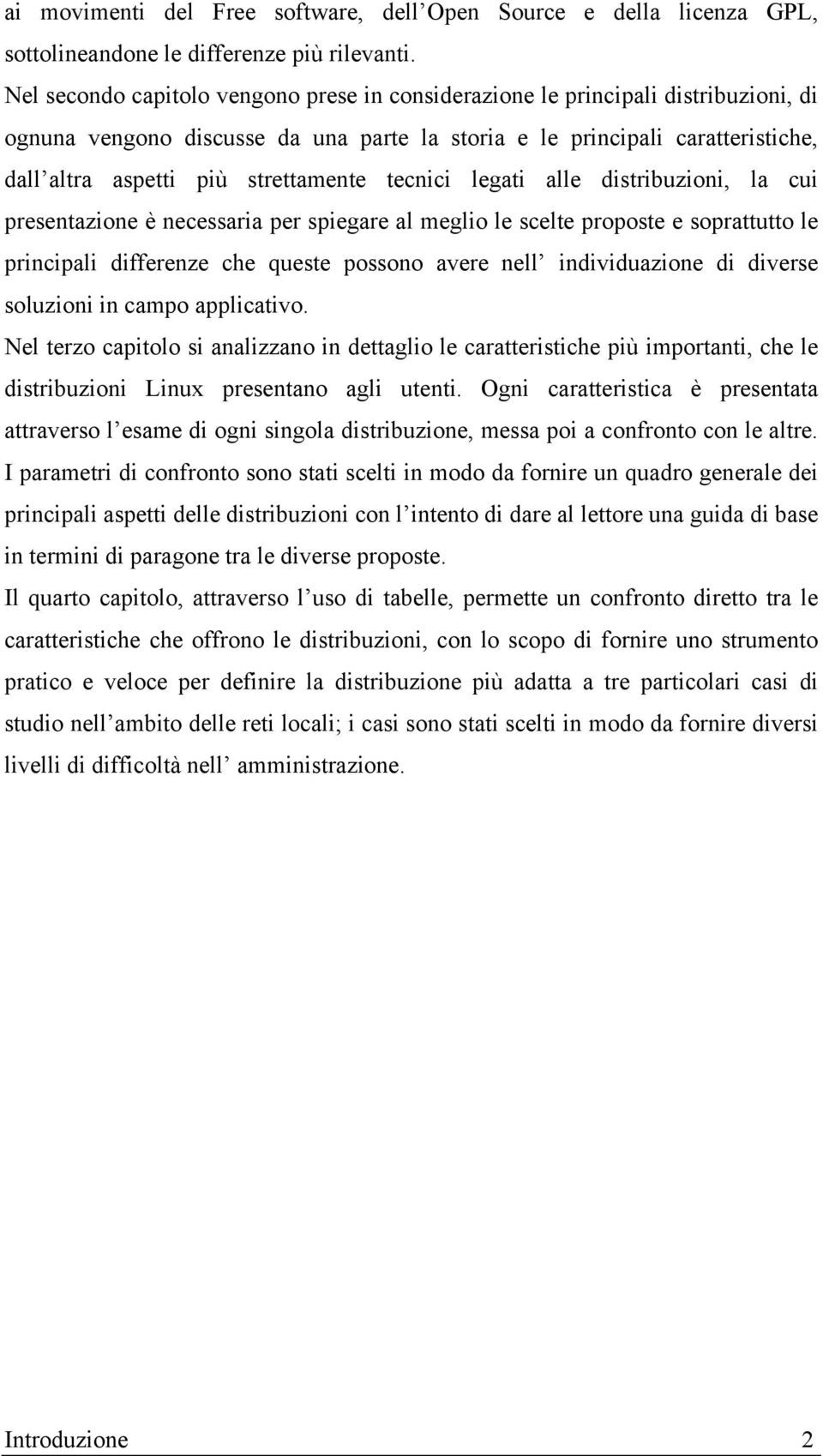 strettamente tecnici legati alle distribuzioni, la cui presentazione è necessaria per spiegare al meglio le scelte proposte e soprattutto le principali differenze che queste possono avere nell