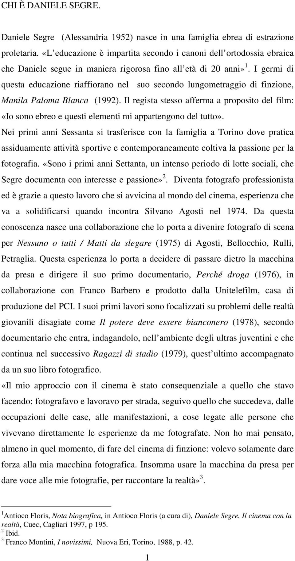 I germi di questa educazione riaffiorano nel suo secondo lungometraggio di finzione, Manila Paloma Blanca (1992).