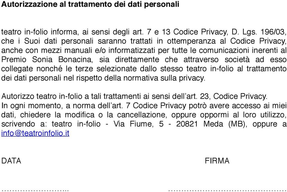 direttamente che attraverso società ad esso collegate nonché le terze selezionate dallo stesso teatro in-folio al trattamento dei dati personali nel rispetto della normativa sulla privacy.