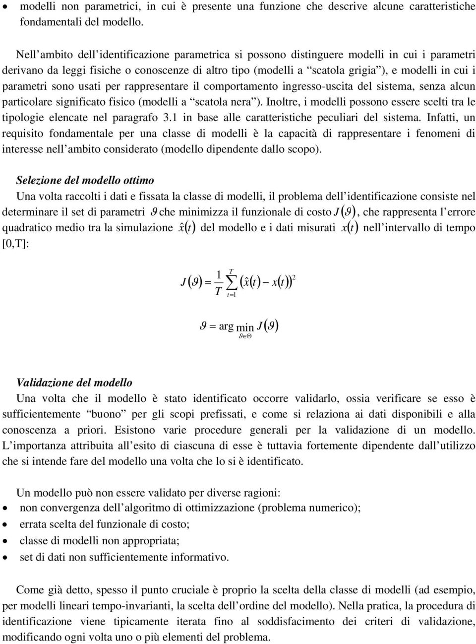 parametri sono usati per rappresentare il comportamento ingresso-uscita del sistema, senza alcun particolare significato fisico (modelli a scatola nera ).