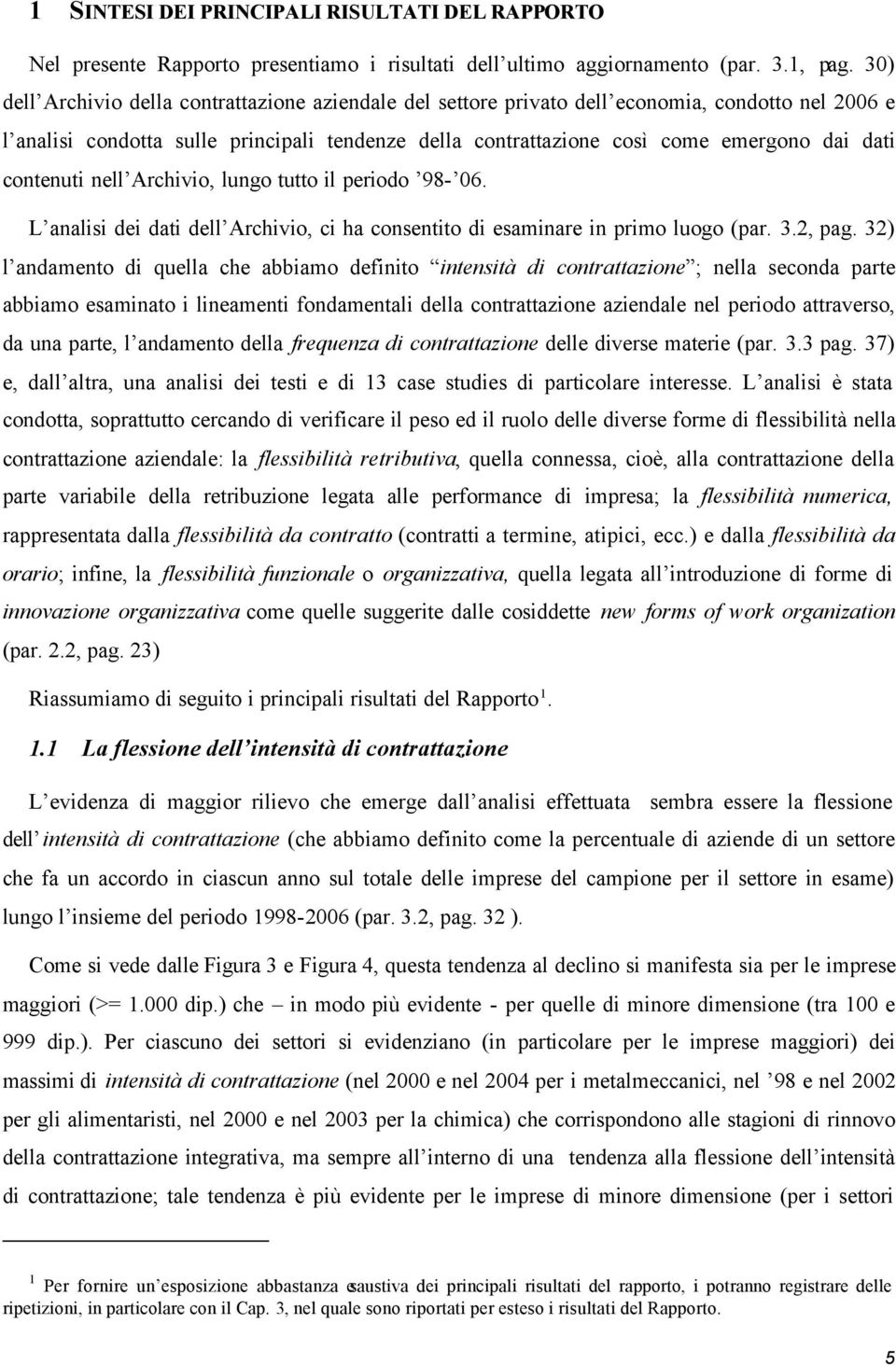 contenuti nell Archivio, lungo tutto il periodo 98-06. L analisi dei dati dell Archivio, ci ha consentito di esaminare in primo luogo (par. 3.2, pag.