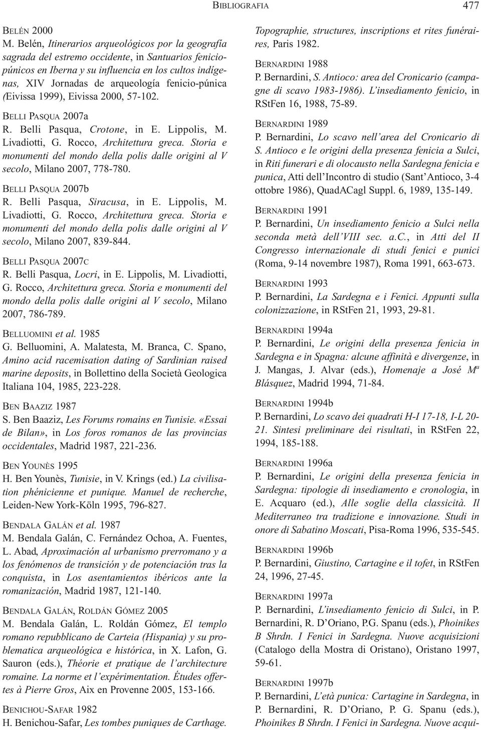 fenicio-púnica (Eivissa 1999), Eivissa 2000, 57-102. BELLI PASQUA 2007a R. Belli Pasqua, Crotone, in E. Lippolis, M. Livadiotti, G. Rocco, Architettura greca.