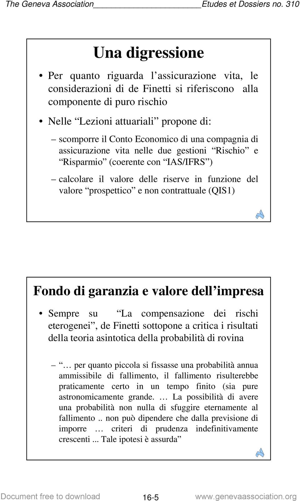 contrattuale (QIS1) 9 Fondo di garanzia e valore dell impresa Sempre su La compensazione dei rischi eterogenei, de Finetti sottopone a critica i risultati della teoria asintotica della probabilità di