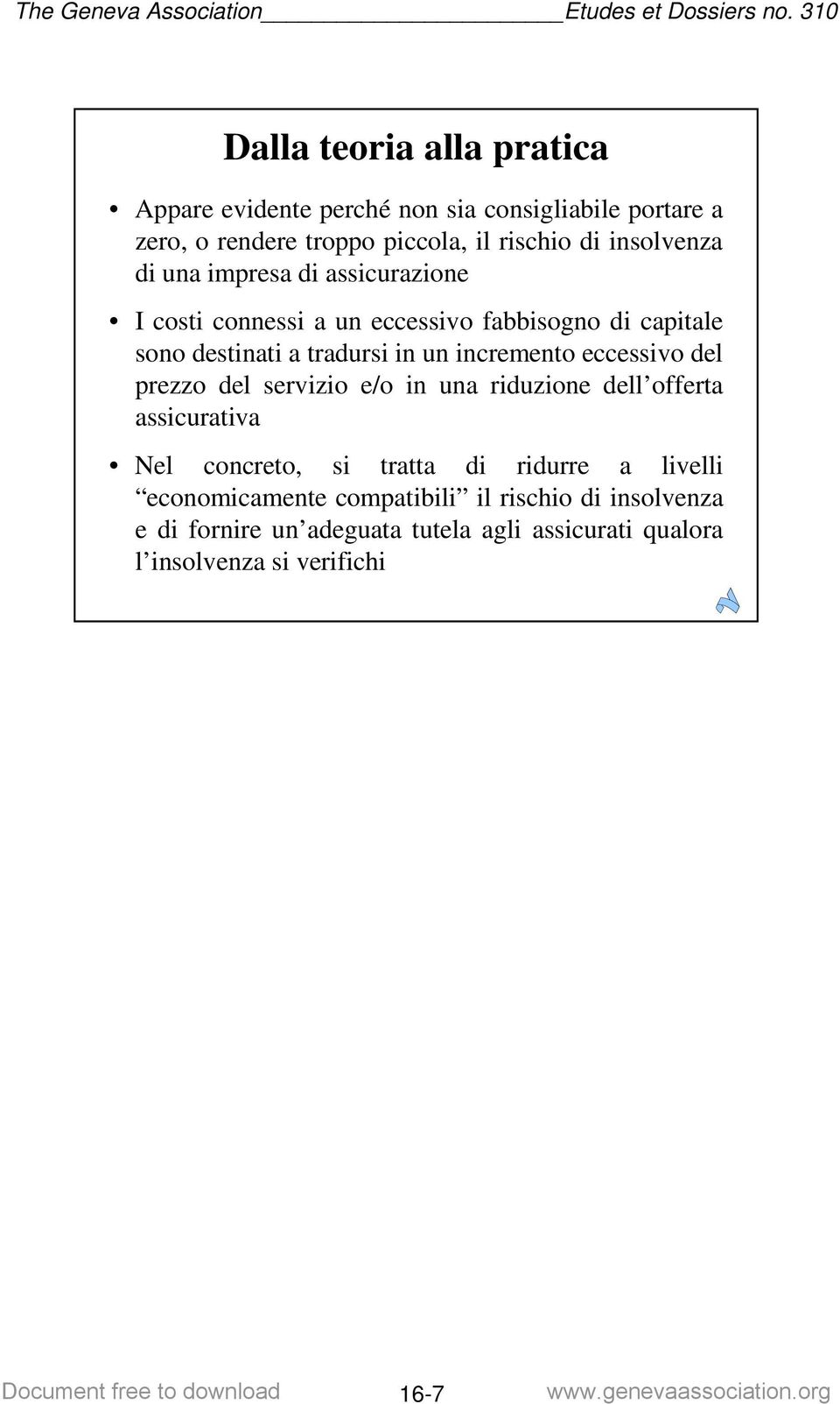 incremento eccessivo del prezzo del servizio e/o in una riduzione dell offerta assicurativa Nel concreto, si tratta di ridurre a