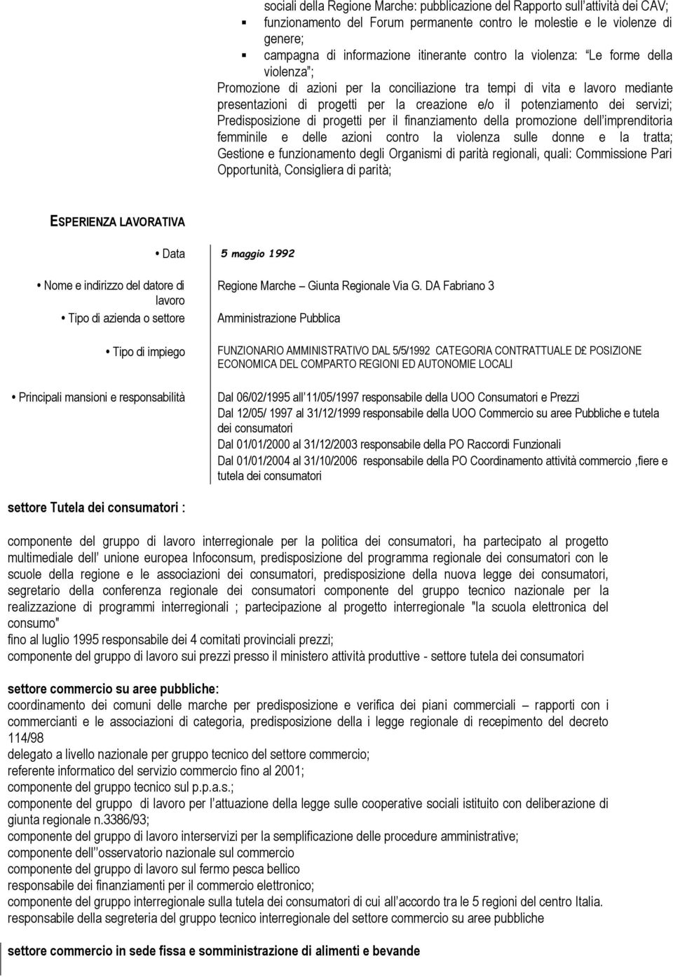 servizi; Predisposizione di progetti per il finanziamento della promozione dell imprenditoria femminile e delle azioni contro la violenza sulle donne e la tratta; Gestione e funzionamento degli