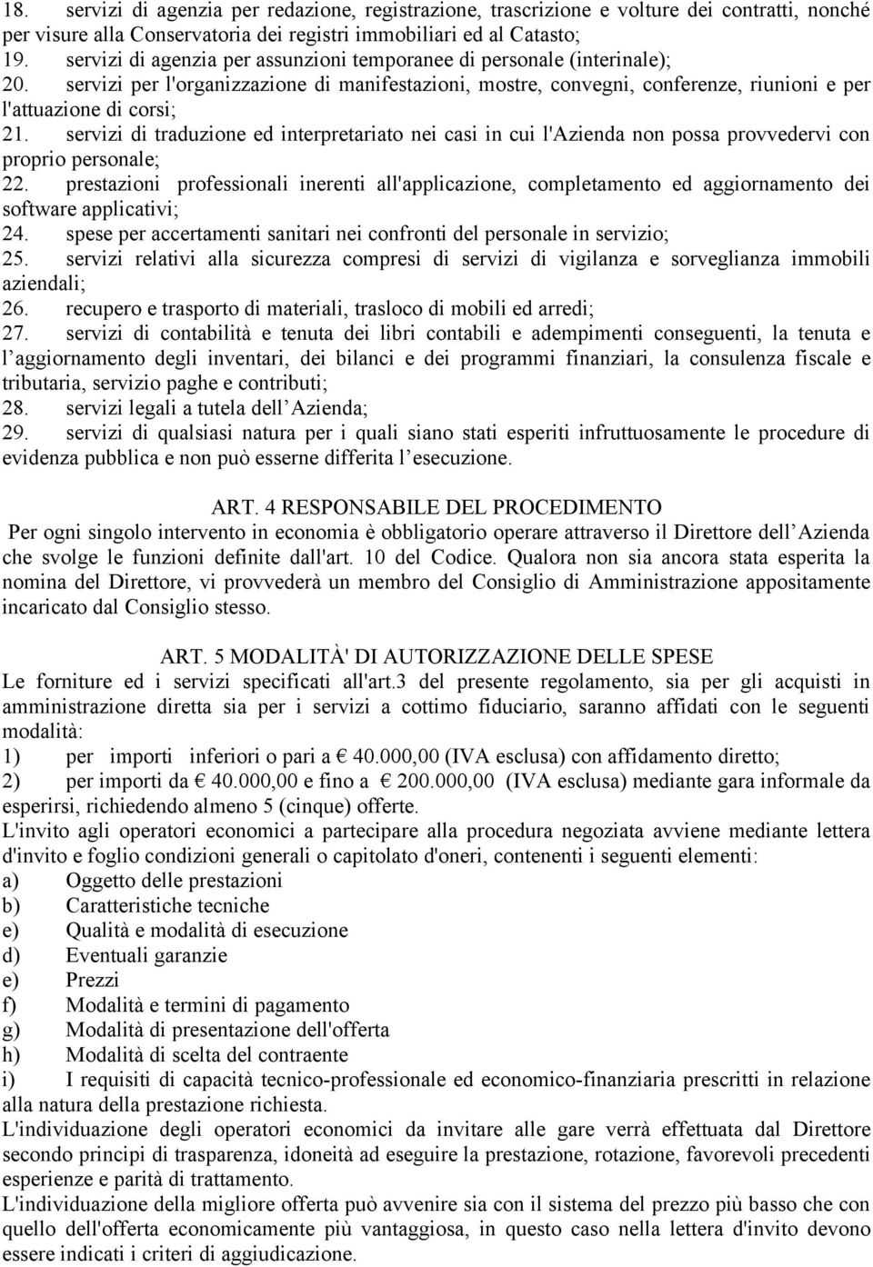 servizi di traduzione ed interpretariato nei casi in cui l'azienda non possa provvedervi con proprio personale; 22.