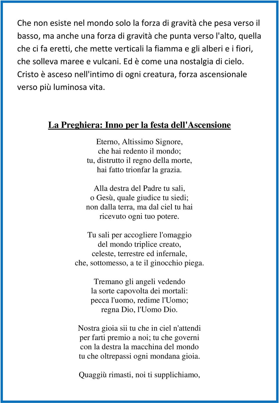 La Preghiera: Inno per la festa dell'ascensione Eterno, Altissimo Signore, che hai redento il mondo; tu, distrutto il regno della morte, hai fatto trionfar la grazia.