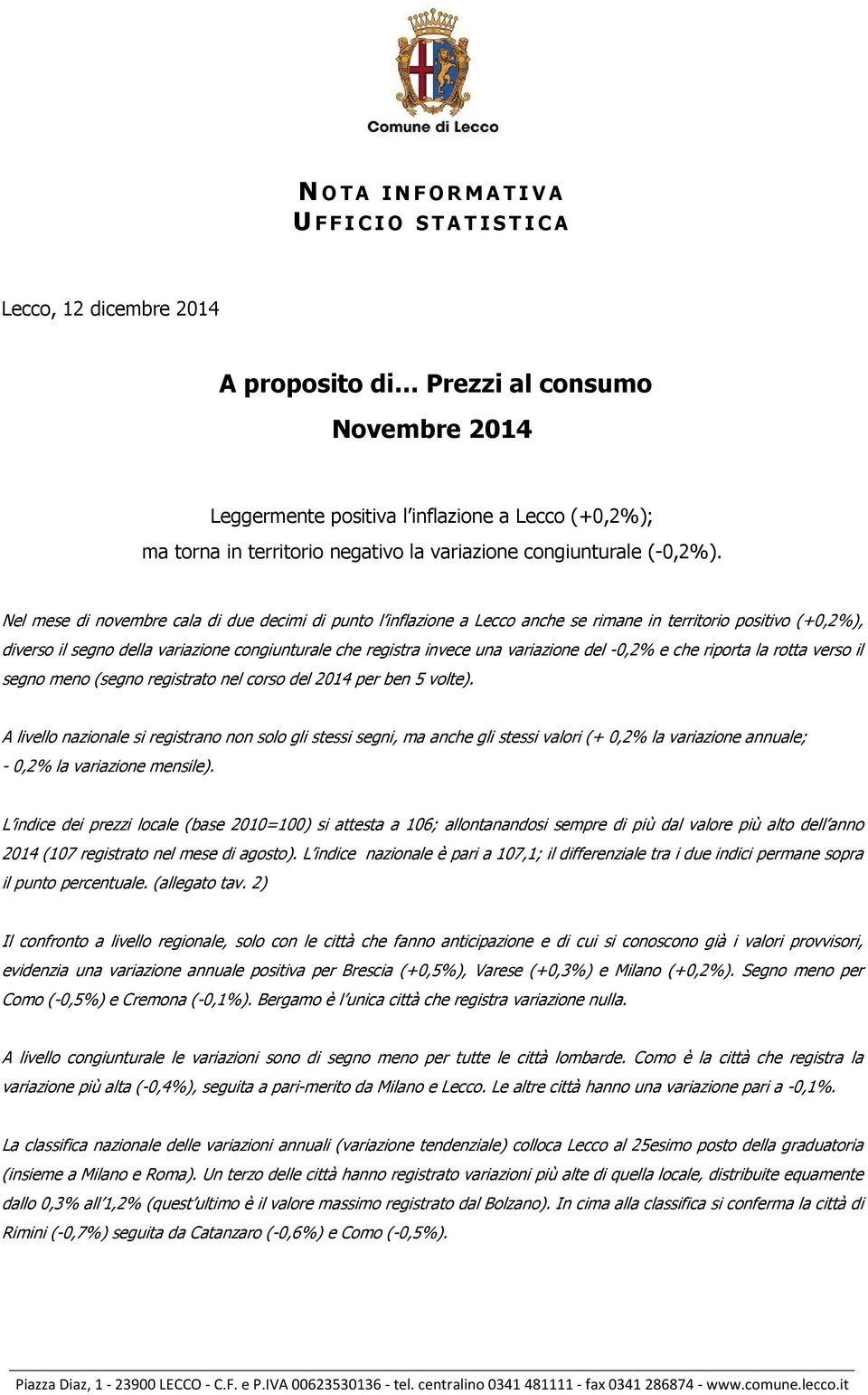 Nel mese di novembre cala di due decimi di punto l inflazione a Lecco anche se rimane in territorio positivo (+0,2%), diverso il segno della variazione congiunturale che registra invece una