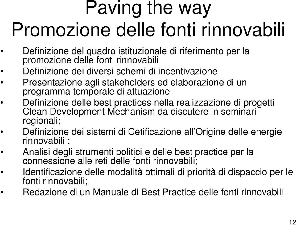 discutere in seminari regionali; Definizione dei sistemi di Cetificazione all Origine delle energie rinnovabili ; Analisi degli strumenti politici e delle best practice per la