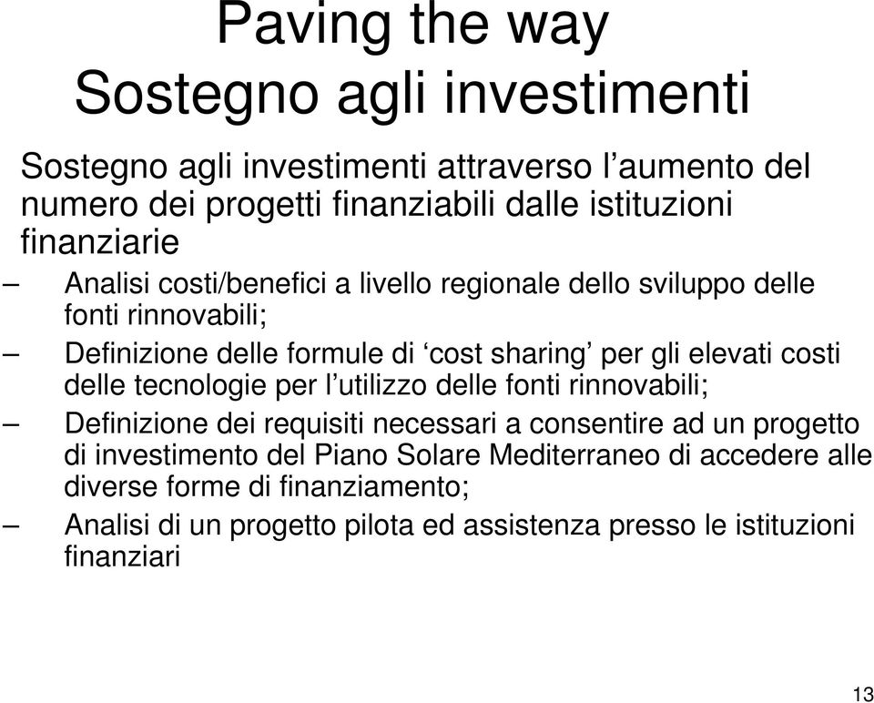 costi delle tecnologie per l utilizzo delle fonti rinnovabili; Definizione dei requisiti necessari a consentire ad un progetto di investimento