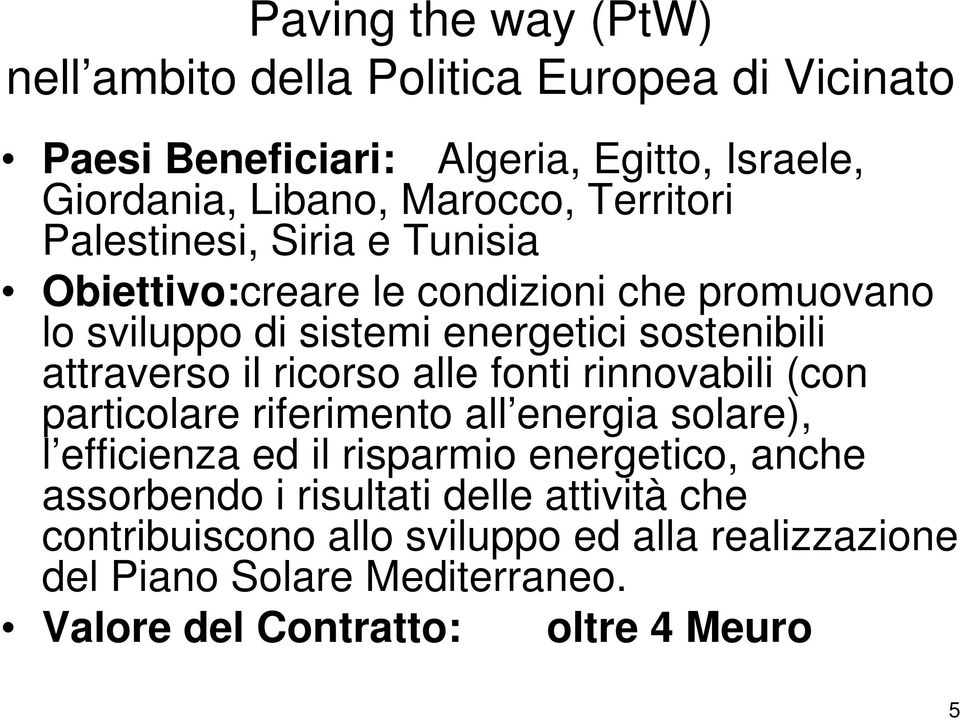 ricorso alle fonti rinnovabili (con particolare riferimento all energia solare), l efficienza ed il risparmio energetico, anche assorbendo