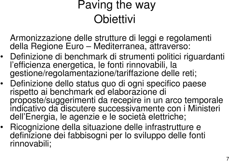 paese rispetto ai benchmark ed elaborazione di proposte/suggerimenti da recepire in un arco temporale indicativo da discutere successivamente con i Ministeri