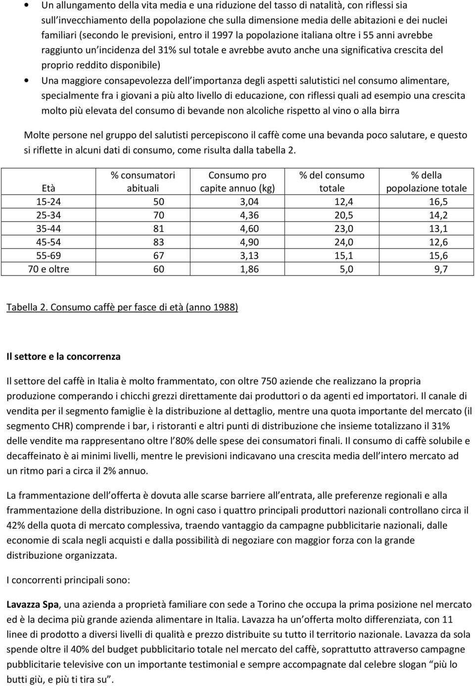 cnsapevlezza dell imprtanza degli aspetti salutistici nel cnsum alimentare, specialmente fra i givani a più alt livell di educazine, cn riflessi quali ad esempi una crescita mlt più elevata del cnsum