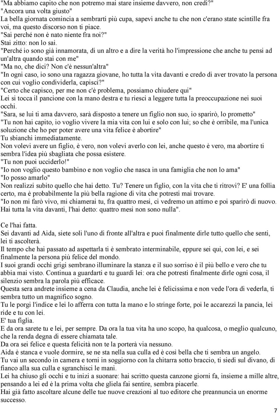 "Sai perché non è nato niente fra noi?" Stai zitto: non lo sai.