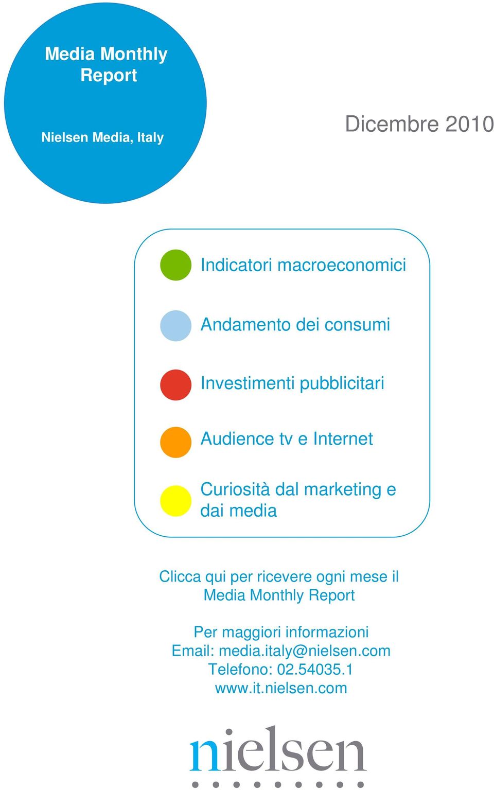 marketing e dai media Clicca qui per ricevere ogni mese il Media Monthly Report Per