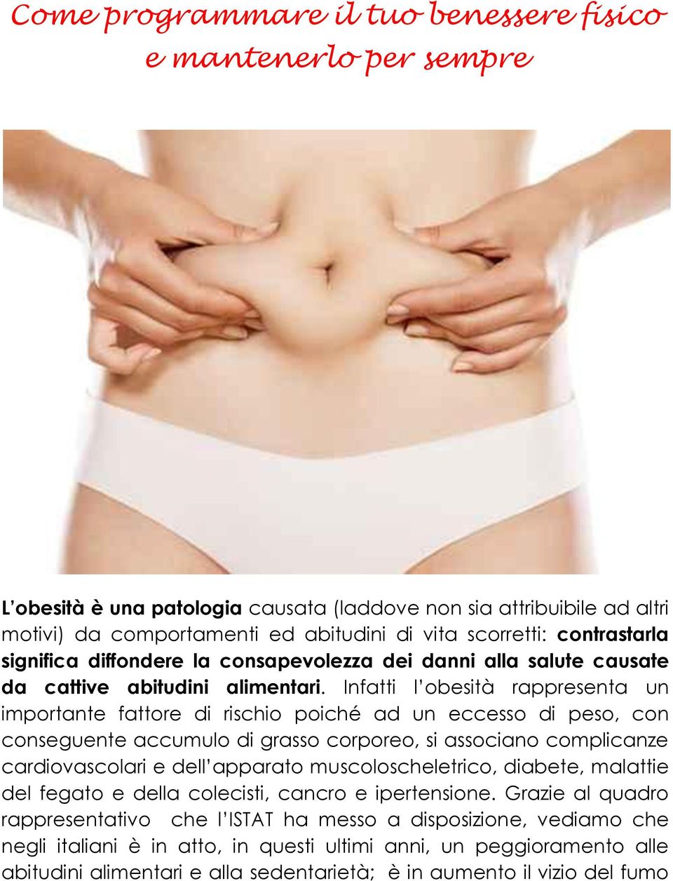 Infatti l obesità rappresenta un importante fattore di rischio poiché ad un eccesso di peso, con conseguente accumulo di grasso corporeo, si associano complicanze cardiovascolari e dell apparato