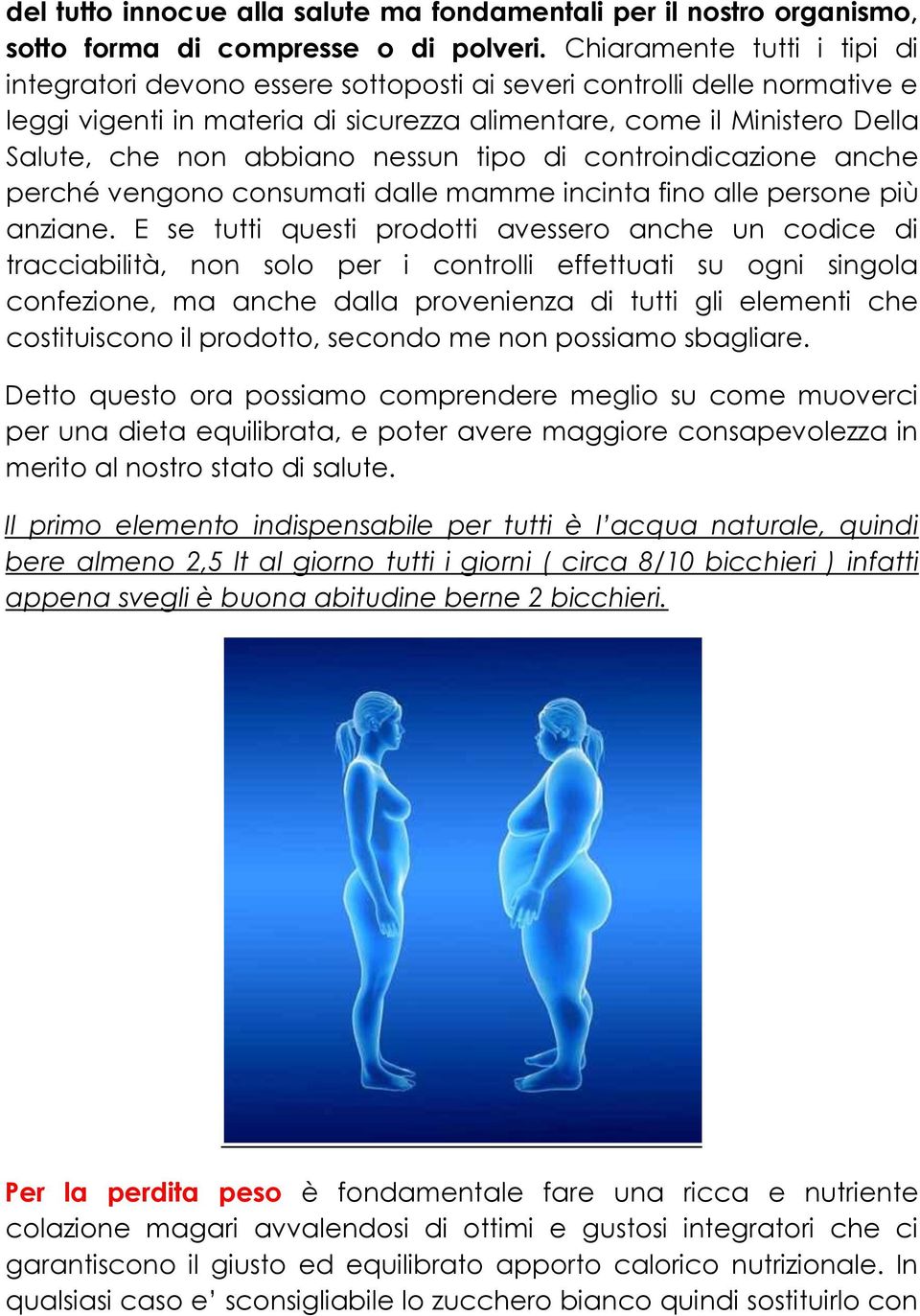 abbiano nessun tipo di controindicazione anche perché vengono consumati dalle mamme incinta fino alle persone più anziane.