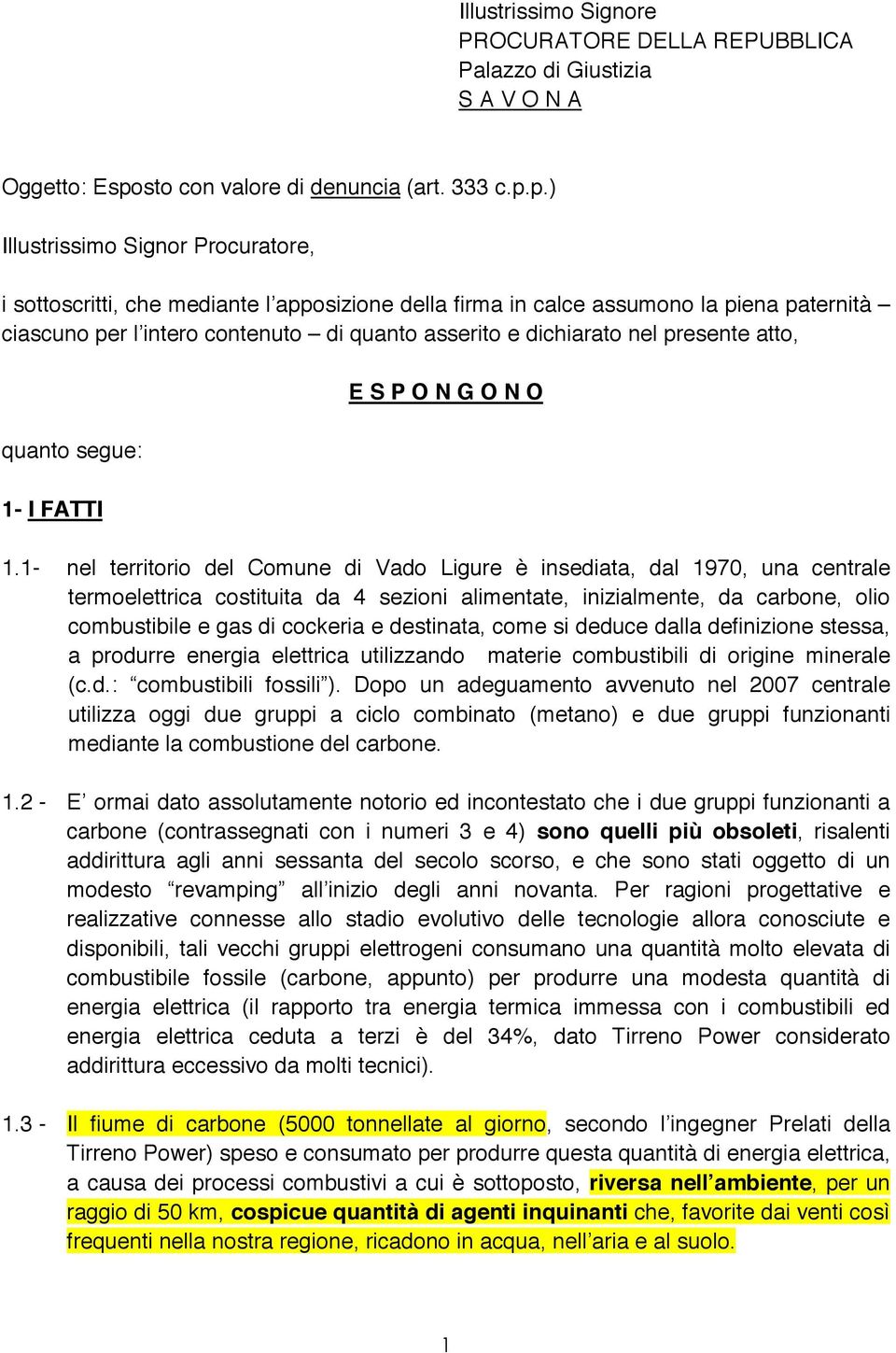 p.) Illustrissimo Signor Procuratore, i sottoscritti, che mediante l apposizione della firma in calce assumono la piena paternità ciascuno per l intero contenuto di quanto asserito e dichiarato nel