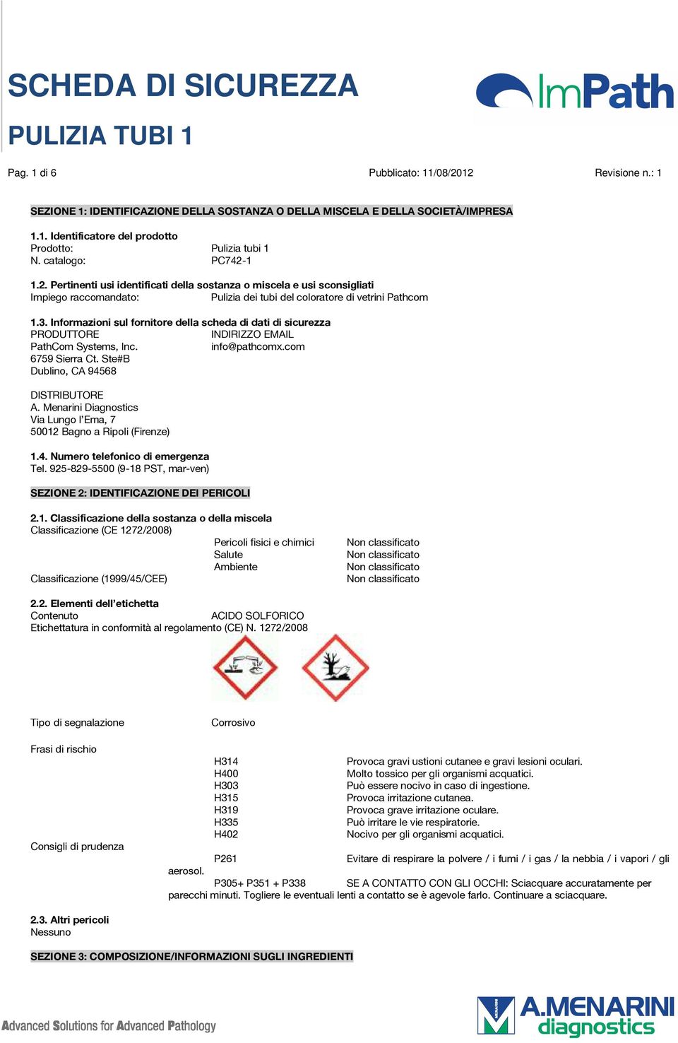 Informazioni sul fornitore della scheda di dati di sicurezza PRODUTTORE INDIRIZZO EMAIL PathCom Systems, Inc. info@pathcomx.com 6759 Sierra Ct. Ste#B Dublino, CA 94568 DISTRIBUTORE A.