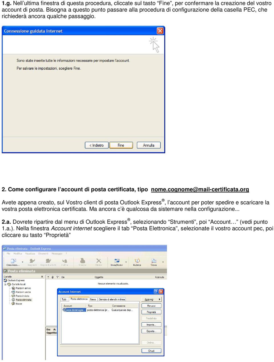 cognome@mail-certificata.org Avete appena creato, sul Vostro client di posta Outlook Express, l account per poter spedire e scaricare la vostra posta elettronica certificata.