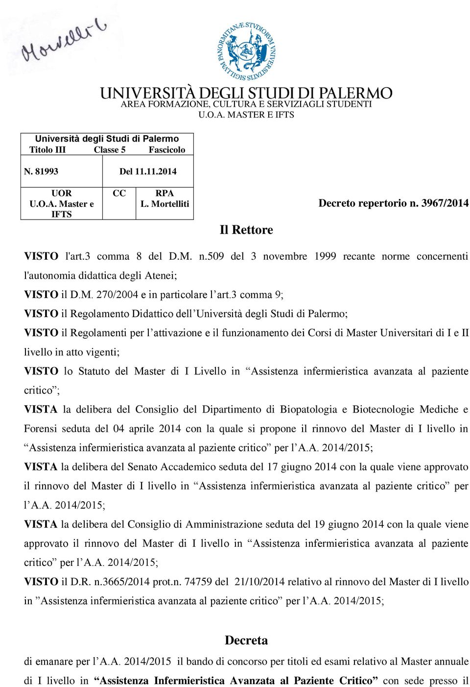 3 comma 9; VISTO il Regolamento Didattico dell Università degli Studi di Palermo; VISTO il Regolamenti per l attivazione e il funzionamento dei Corsi di Master Universitari di I e II livello in atto