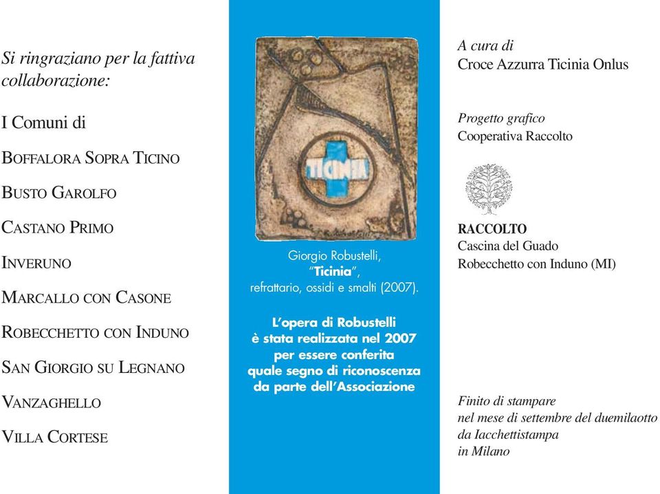 Robustelli, Ticinia, refrattario, ossidi e smalti (2007).