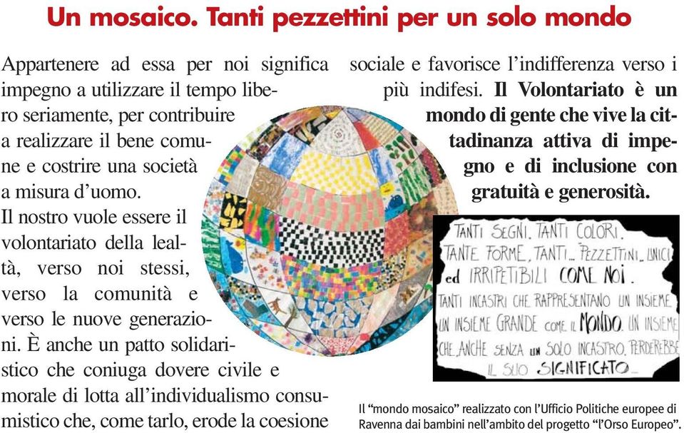 misura d uomo. Il nostro vuole essere il volontariato della lealtà, verso noi stessi, verso la comunità e verso le nuove generazioni.