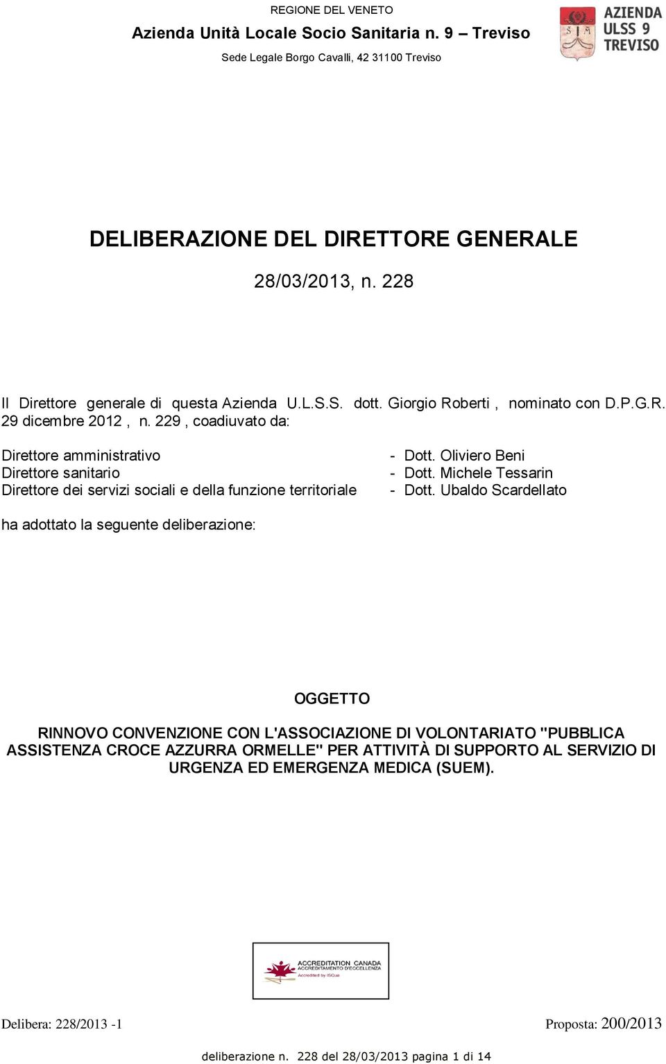 229, coadiuvato da: Direttore amministrativo Direttore sanitario Direttore dei servizi sociali e della funzione territoriale - Dott. Oliviero Beni - Dott. Michele Tessarin - Dott.