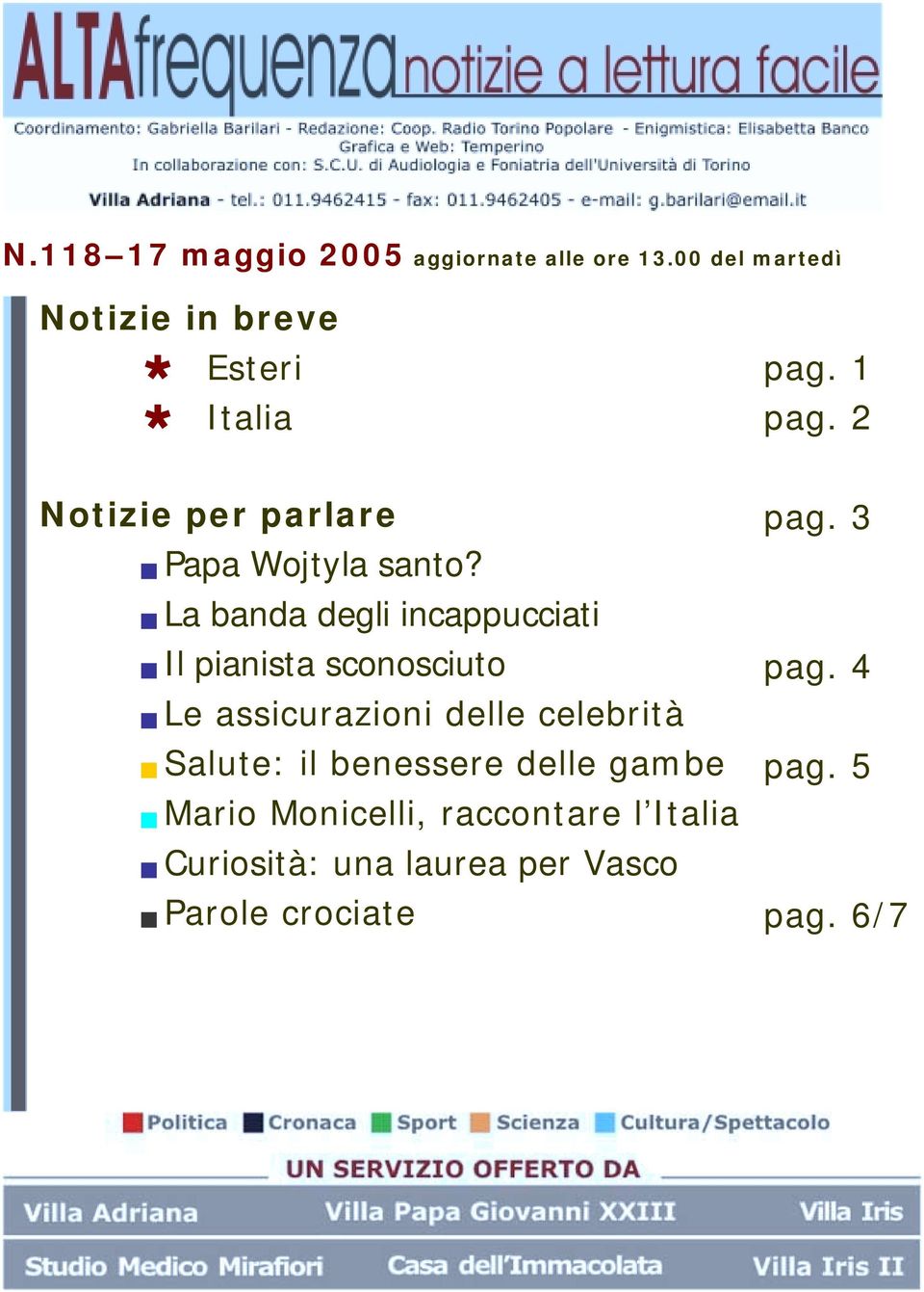 La banda degli incappucciati Il pianista sconosciuto Le assicurazioni delle celebrità Salute: