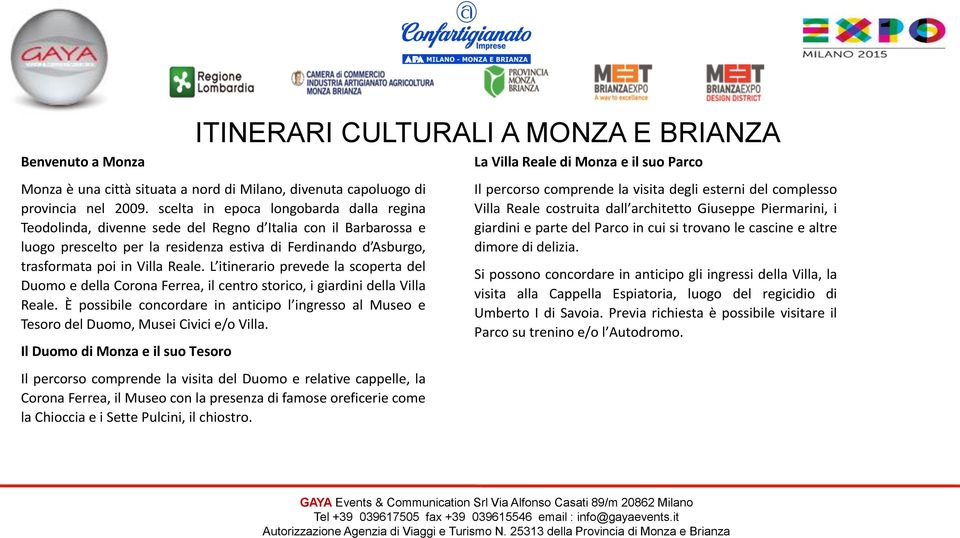 L itinerario prevede la scoperta del Duomo e della Corona Ferrea, il centro storico, i giardini della Villa Reale.