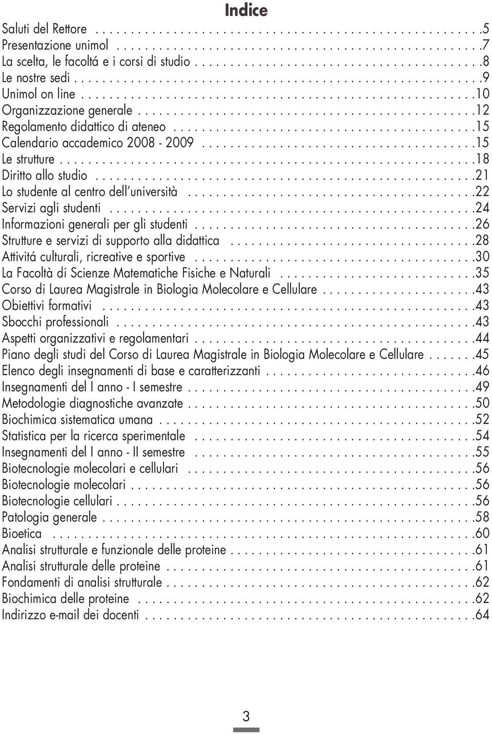 ...............................................12 Regolamento didattico di ateneo...........................................15 Calendario accademico 2008-2009.......................................15 Le strutture.