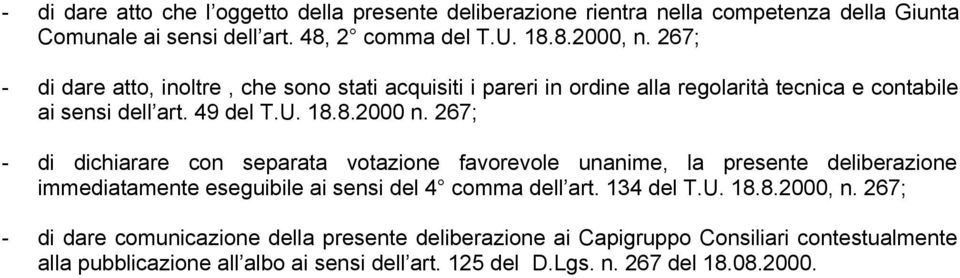 267; - di dichiarare con separata votazione favorevole unanime, la presente deliberazione immediatamente eseguibile ai sensi del 4 comma dell art. 134 del T.U. 18.