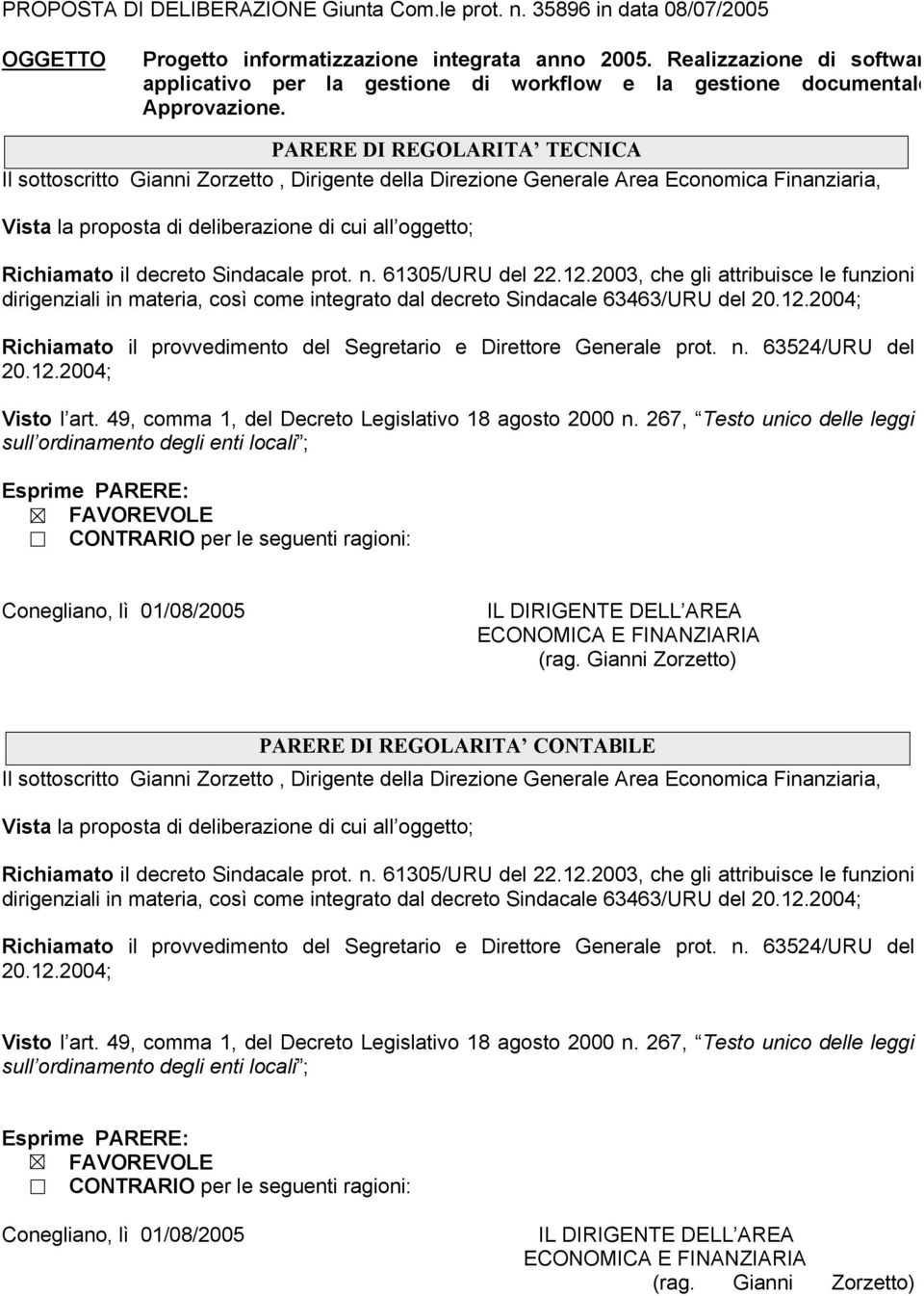 PARERE DI REGOLARITA TECNICA Il sottoscritto Gianni Zorzetto, Dirigente della Direzione Generale Area Economica Finanziaria, Vista la proposta di deliberazione di cui all oggetto; Richiamato il