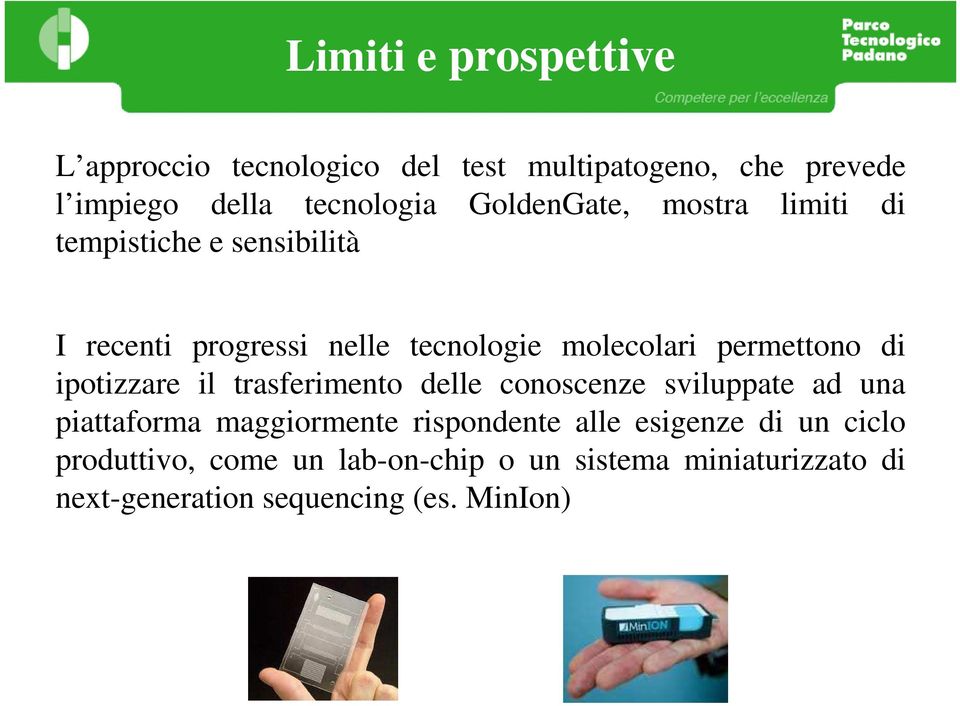 di ipotizzare il trasferimento delle conoscenze sviluppate ad una piattaforma maggiormente rispondente alle