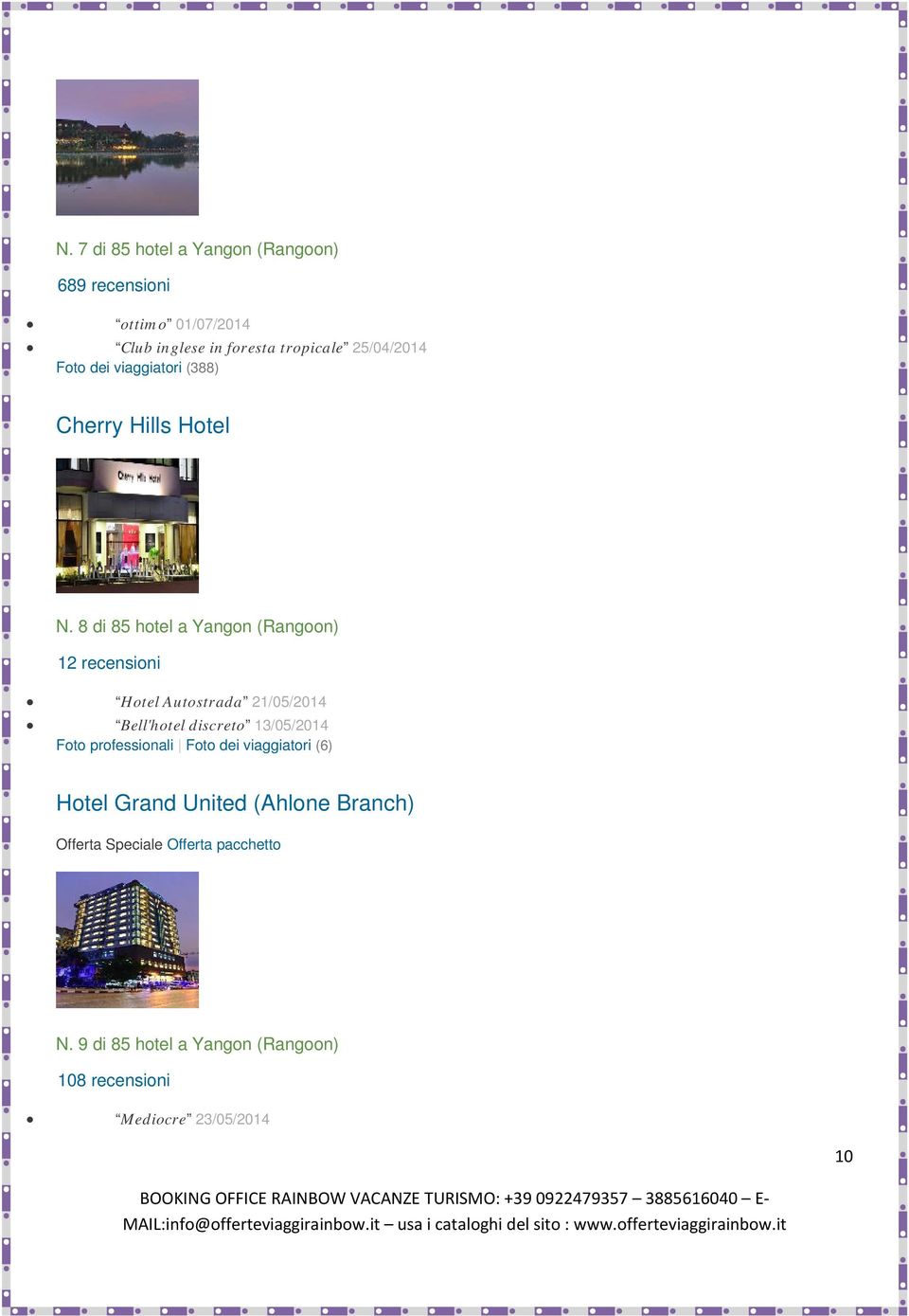 8 di 85 hotel a Yangon (Rangoon) 12 recensioni Hotel Autostrada 21/05/2014 Bell'hotel discreto 13/05/2014 Foto