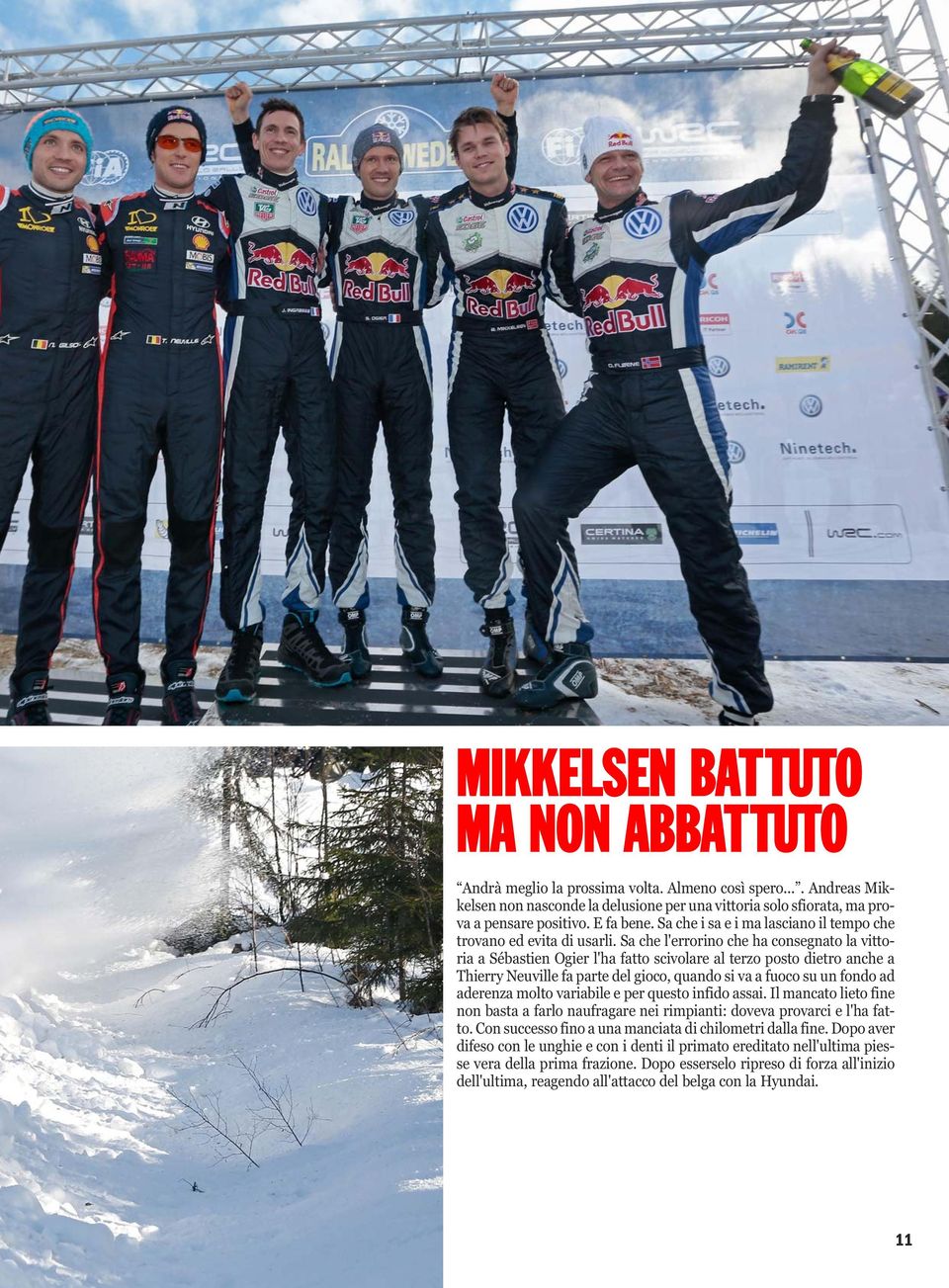 Sa che l'errorino che ha consegnato la vittoria a Sébastien Ogier l'ha fatto scivolare al terzo posto dietro anche a Thierry Neuville fa parte del gioco, quando si va a fuoco su un fondo ad aderenza