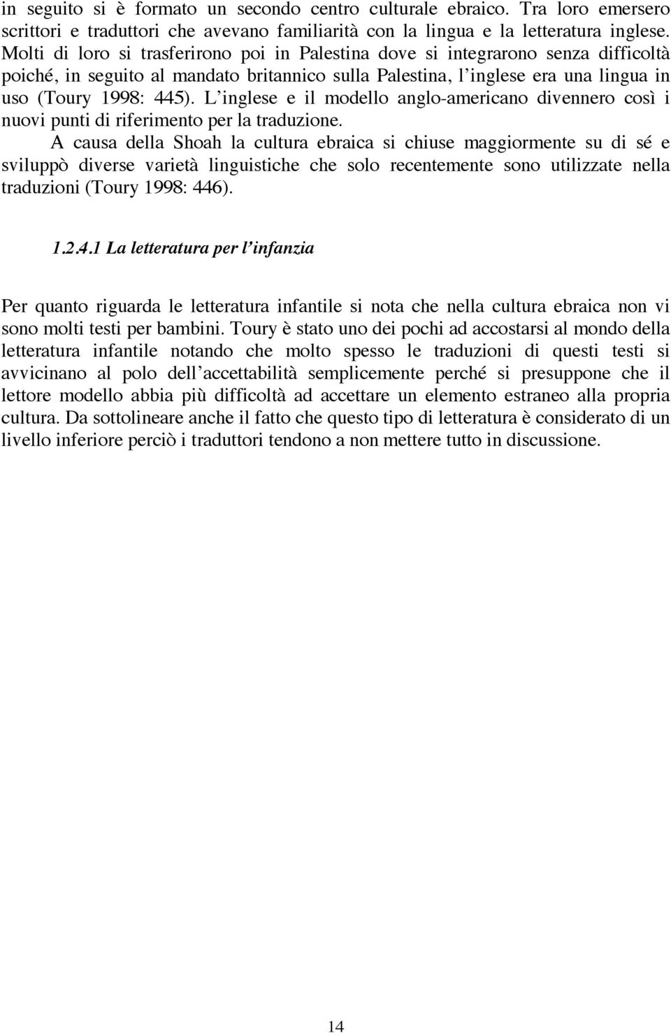 L inglese e il modello anglo-americano divennero così i nuovi punti di riferimento per la traduzione.