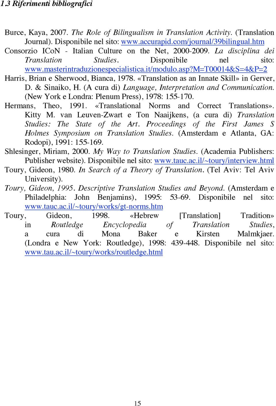 m=t00014&s=4&p=2 Harris, Brian e Sherwood, Bianca, 1978. «Translation as an Innate Skill» in Gerver, D. & Sinaiko, H. (A cura di) Language, Interpretation and Communication.