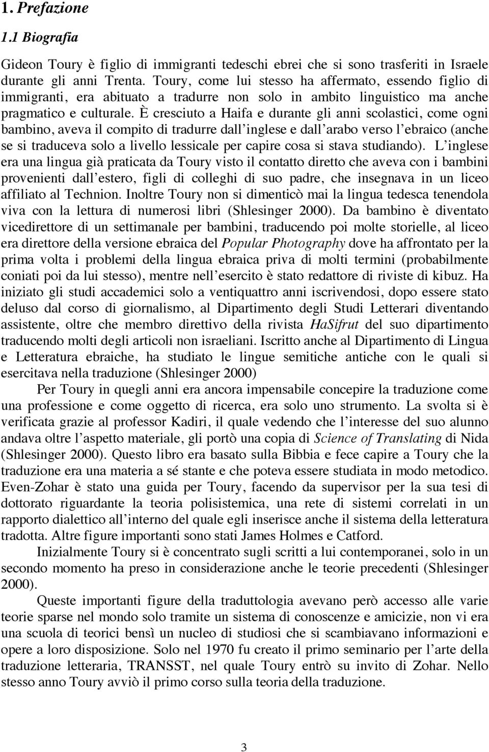 È cresciuto a Haifa e durante gli anni scolastici, come ogni bambino, aveva il compito di tradurre dall inglese e dall arabo verso l ebraico (anche se si traduceva solo a livello lessicale per capire