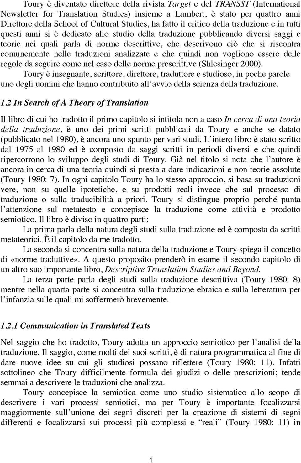 ciò che si riscontra comunemente nelle traduzioni analizzate e che quindi non vogliono essere delle regole da seguire come nel caso delle norme prescrittive (Shlesinger 2000).