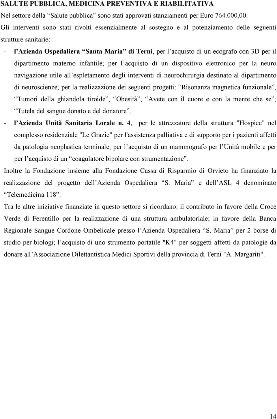 per il dipartimento materno infantile; per l acquisto di un dispositivo elettronico per la neuro navigazione utile all espletamento degli interventi di neurochirurgia destinato al dipartimento di