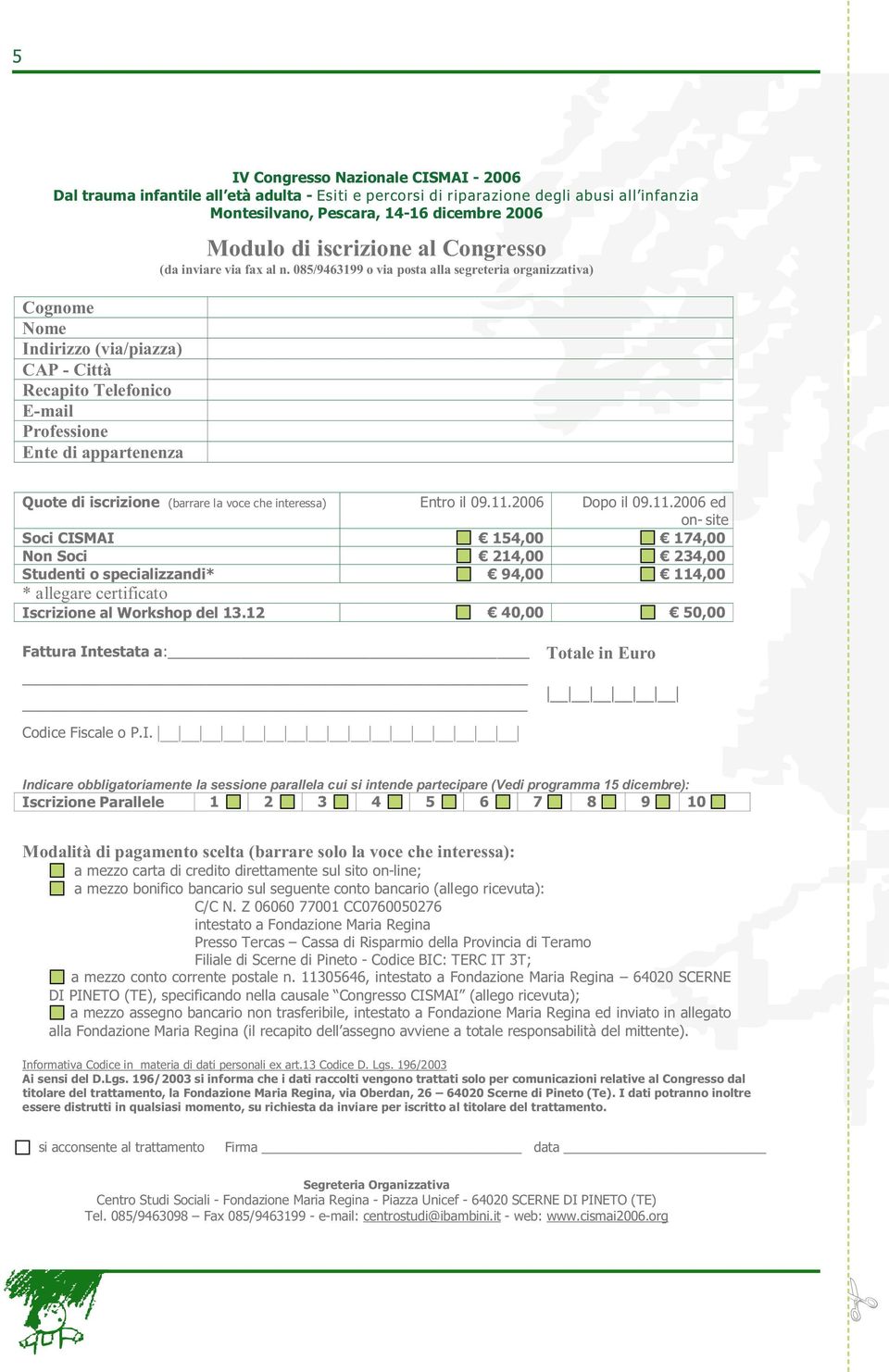 085/9463199 o via posta alla segreteria organizzativa) Quote di iscrizione (barrare la voce che interessa) Entro il 09.11.