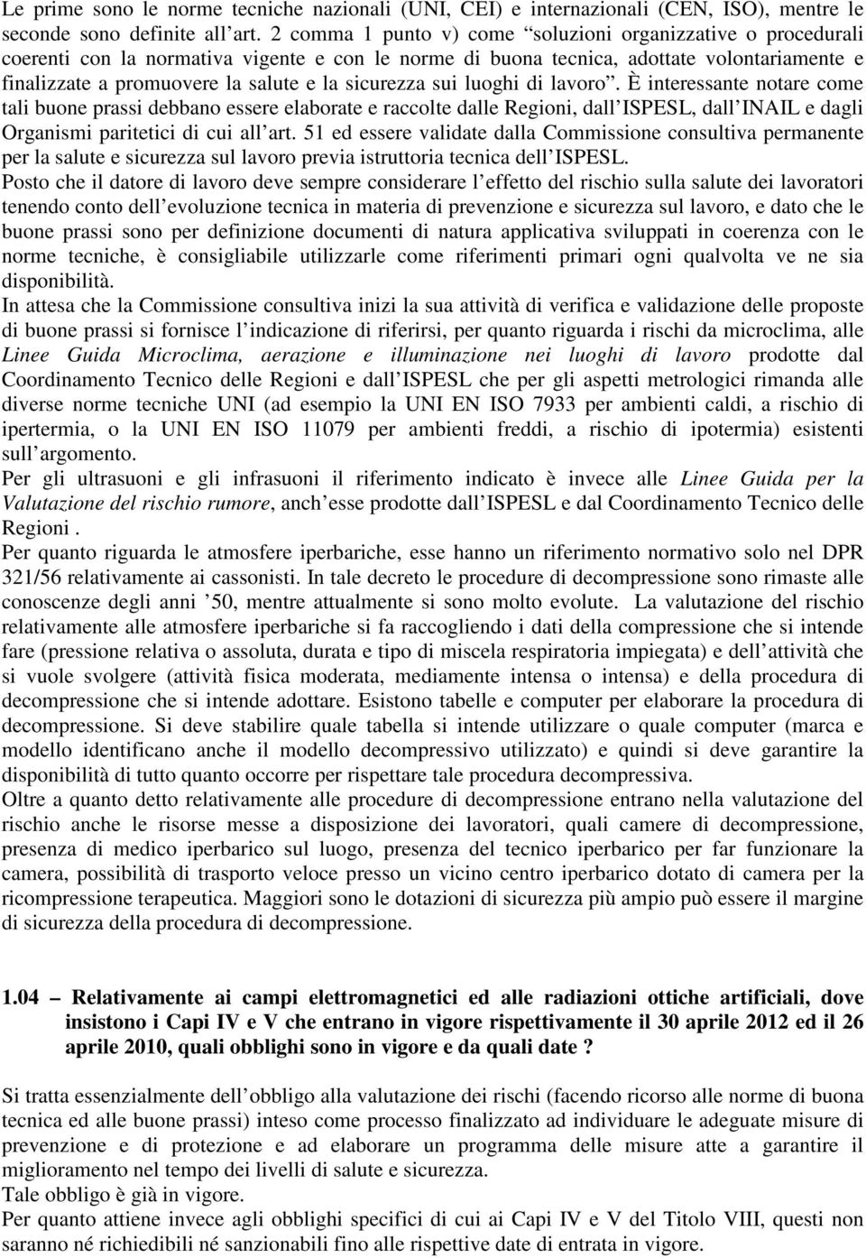 sicurezza sui luoghi di lavoro. È interessante notare come tali buone prassi debbano essere elaborate e raccolte dalle Regioni, dall ISPESL, dall INAIL e dagli Organismi paritetici di cui all art.