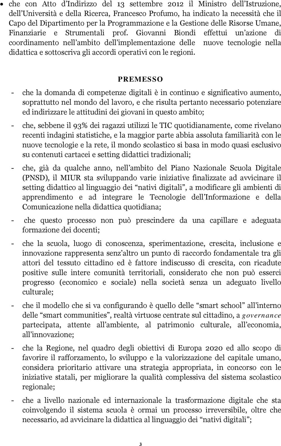 Giovanni Biondi effettui un azione di coordinamento nell ambito dell implementazione delle nuove tecnologie nella didattica e sottoscriva gli accordi operativi con le regioni.