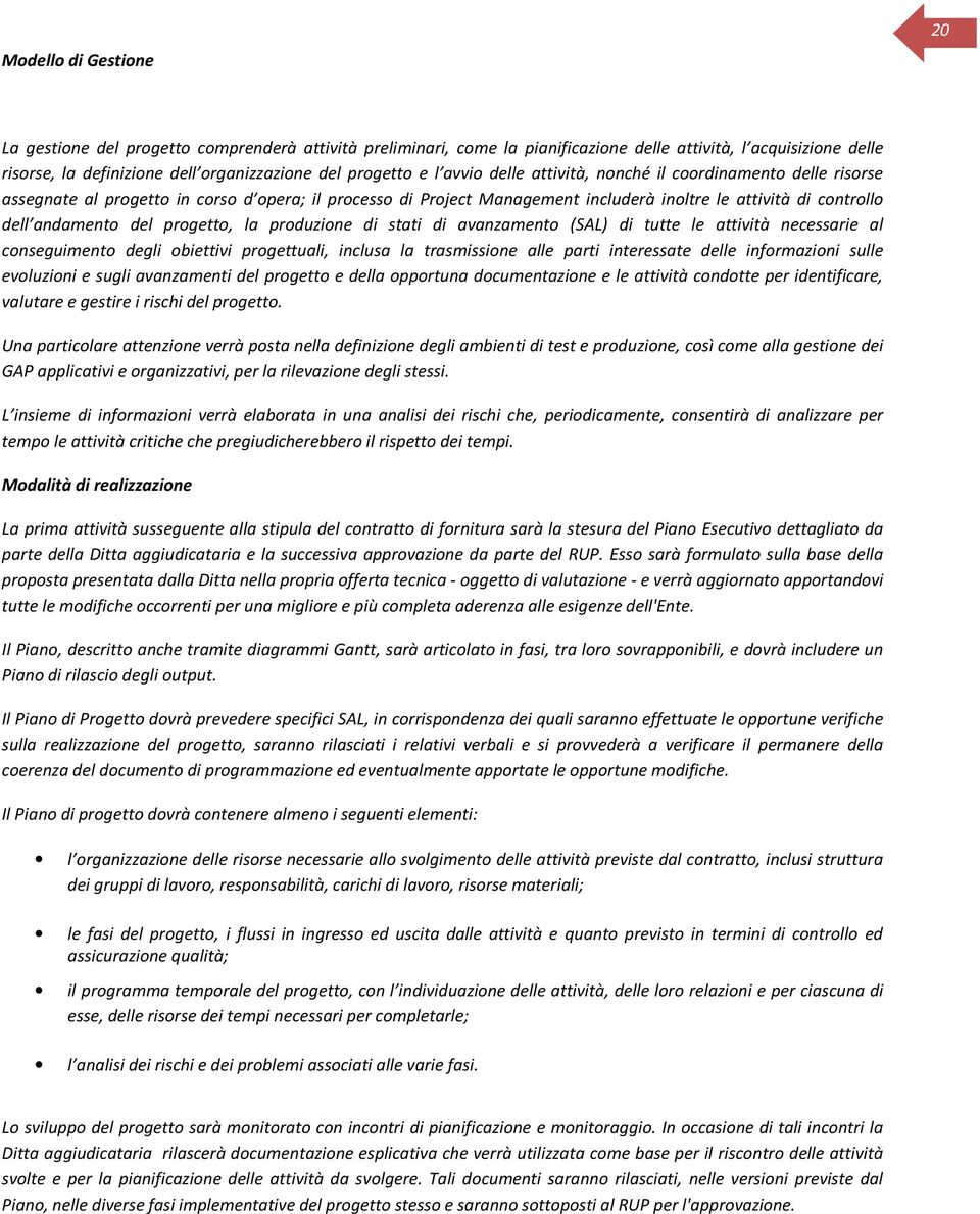 avanzament (SAL) di tutte le attività necessarie al cnseguiment degli biettivi prgettuali, inclusa la trasmissine alle parti interessate delle infrmazini sulle evluzini e sugli avanzamenti del prgett