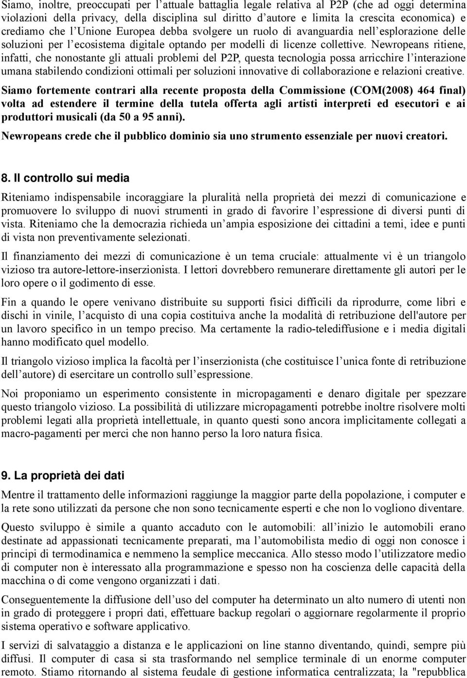 Newropeans ritiene, infatti, che nonostante gli attuali problemi del P2P, questa tecnologia possa arricchire l interazione umana stabilendo condizioni ottimali per soluzioni innovative di